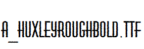 a_HuxleyRoughBold.Ttf